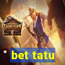 bet tatu